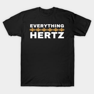 Sound Engineers Everything Hertz Funny Saying T-Shirt